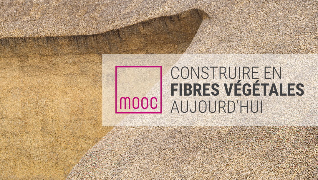 MOOC Construire en fibres végétales aujourd’hui – session 3 — du 18 avril au 23 mai 2023