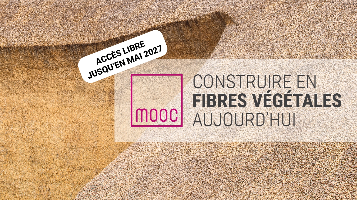 MOOC Construire en fibres végétales aujourd’hui en accès libre jusqu’en mai 2027