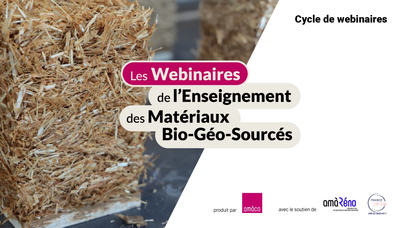 CYCLE DE WEBINAIRES // Les Webinaires de l’Enseignement des matériaux Bio-Géo-Sourcés